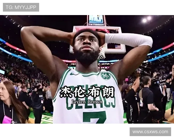 杰伦布朗称赞球队篮板保护表现出色为胜利奠定基础